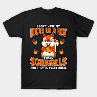 Ducks Not In A Row But Squirrels Everywhere Funny Design T-Shirt